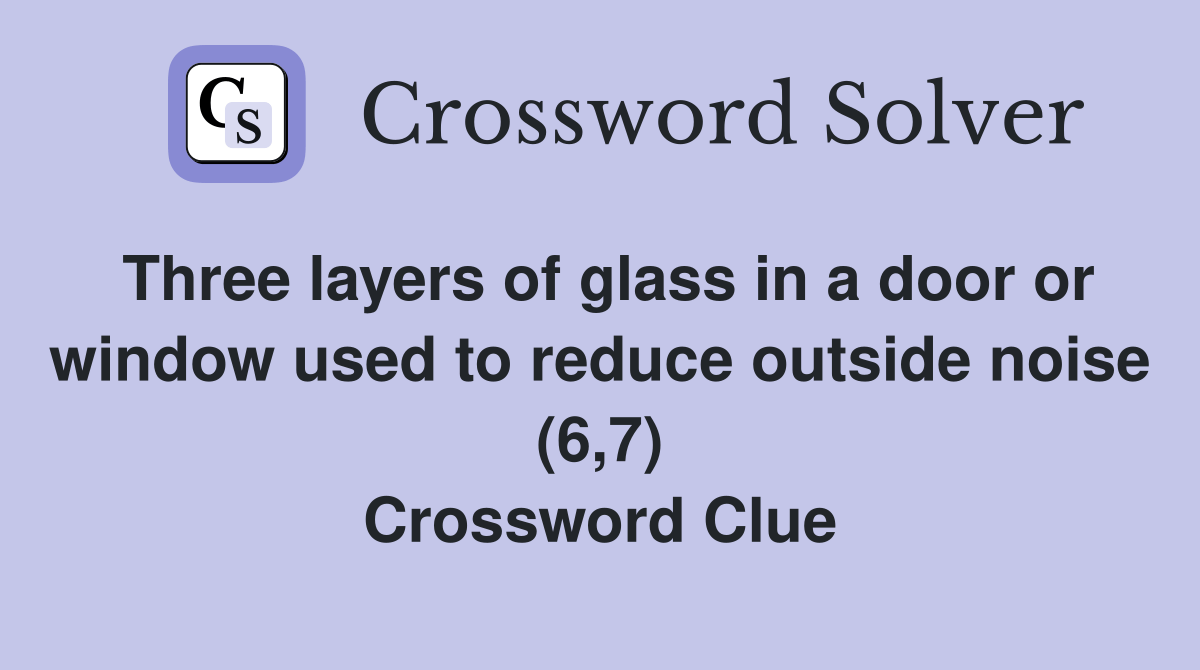 Three layers of glass in a door or window used to reduce outside noise